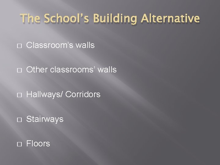 The School’s Building Alternative � Classroom’s walls � Other classrooms’ walls � Hallways/ Corridors The School’s Building Alternative � Classroom’s walls � Other classrooms’ walls � Hallways/ Corridors