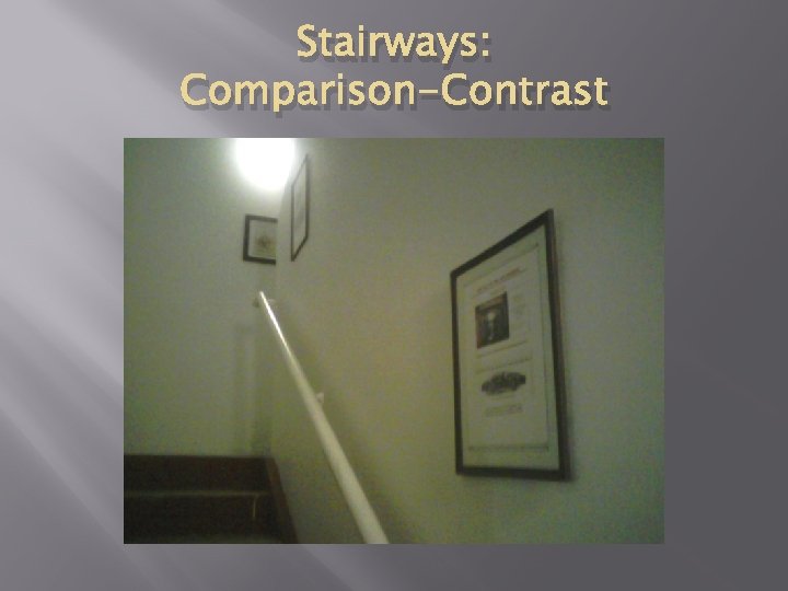 Stairways: Comparison-Contrast Stairways: Comparison-Contrast