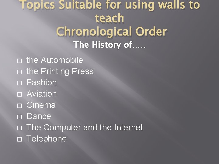 Topics Suitable for using walls to teach Chronological Order The History of…. . � Topics Suitable for using walls to teach Chronological Order The History of…. . �