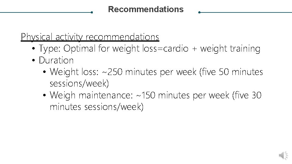 Recommendations Physical activity recommendations • Type: Optimal for weight loss=cardio + weight training •