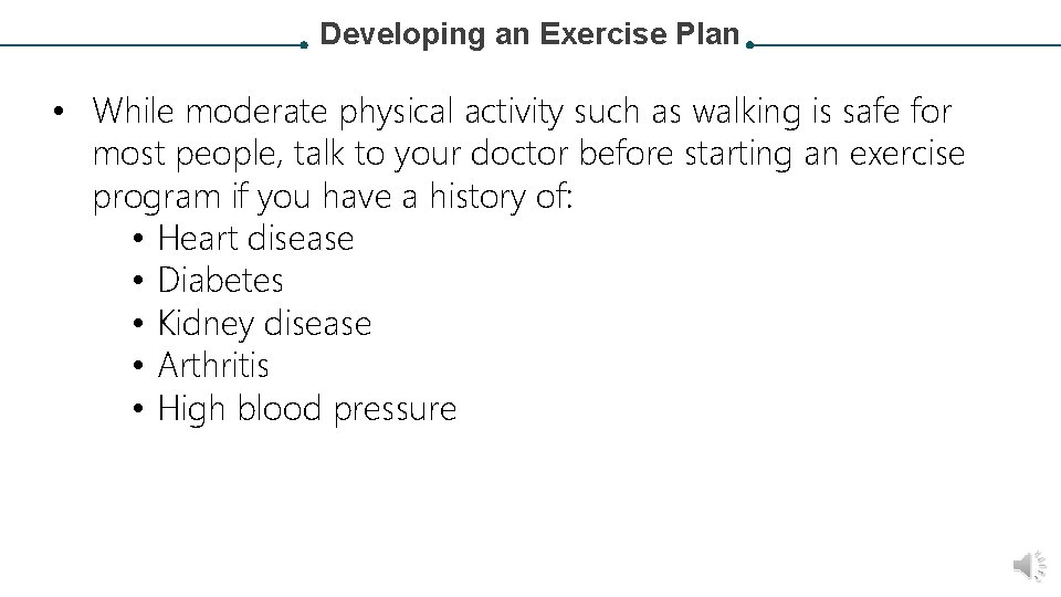 Developing an Exercise Plan • While moderate physical activity such as walking is safe