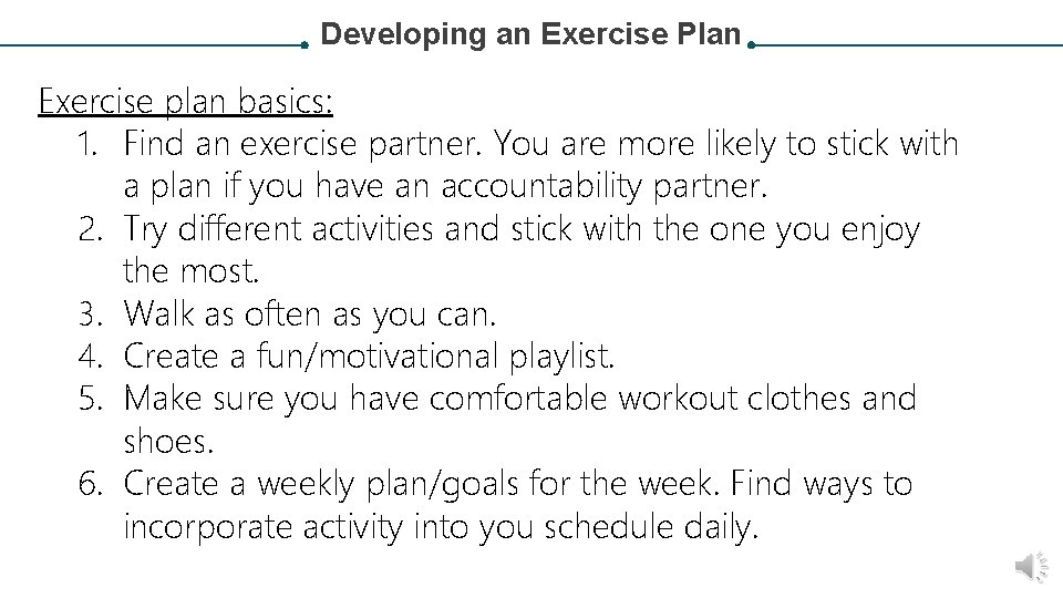 Developing an Exercise Plan Exercise plan basics: 1. Find an exercise partner. You are
