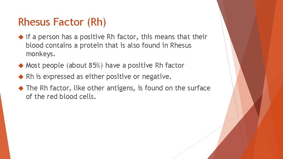 Rhesus Factor (Rh) If a person has a positive Rh factor, this means that