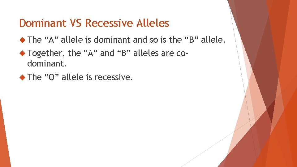 Dominant VS Recessive Alleles The “A” allele is dominant and so is the “B”