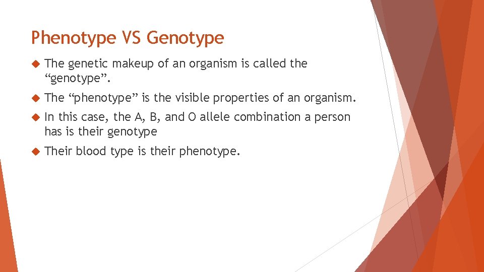 Phenotype VS Genotype The genetic makeup of an organism is called the “genotype”. The