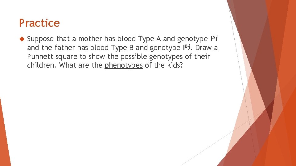 Practice Suppose that a mother has blood Type A and genotype IAi and the