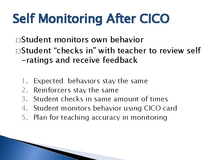 Self Monitoring After CICO � Student monitors own behavior � Student “checks in” with