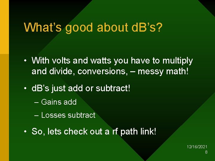 What’s good about d. B’s? • With volts and watts you have to multiply