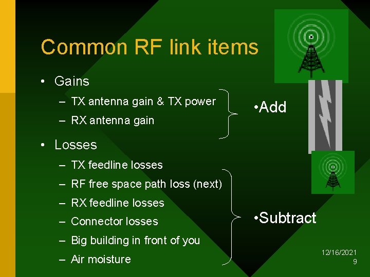 Common RF link items • Gains – TX antenna gain & TX power –