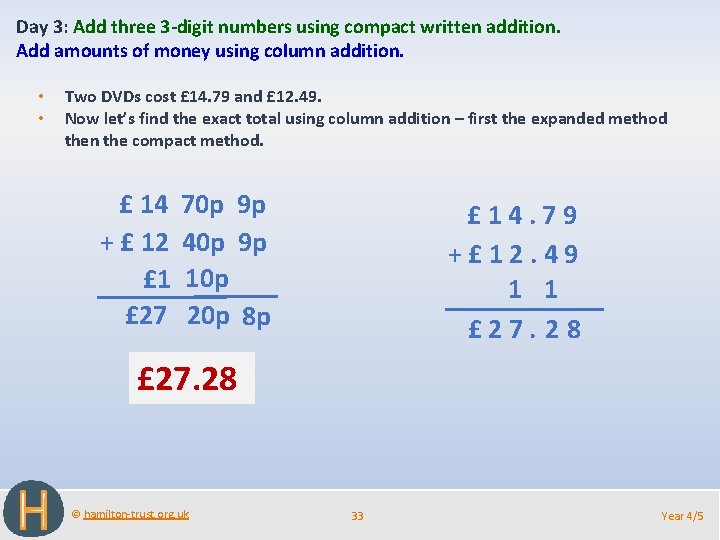 Day 3: Add three 3 -digit numbers using compact written addition. Add amounts of