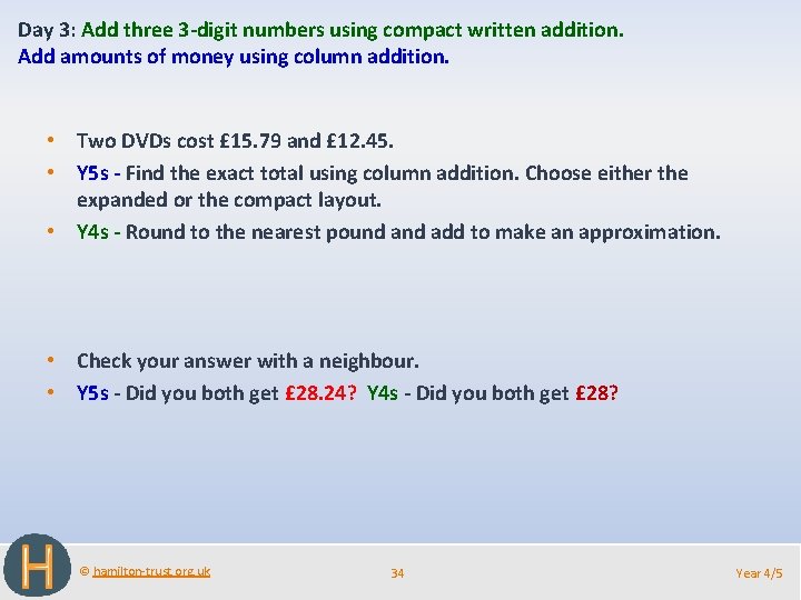 Day 3: Add three 3 -digit numbers using compact written addition. Add amounts of