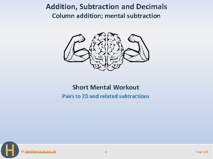 Addition, Subtraction and Decimals Column addition; mental subtraction Short Mental Workout Pairs to 20