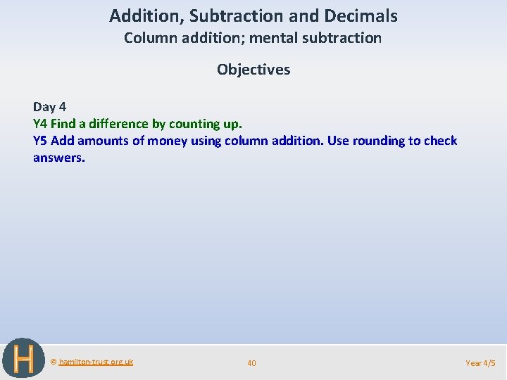 Addition, Subtraction and Decimals Column addition; mental subtraction Objectives Day 4 Y 4 Find