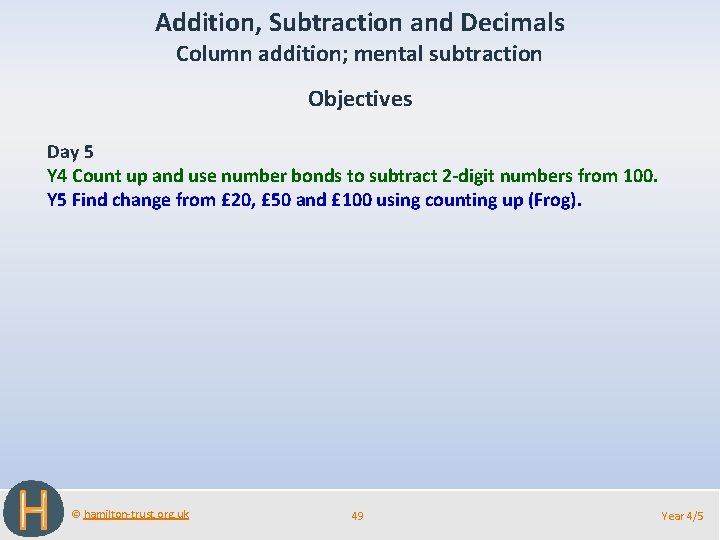 Addition, Subtraction and Decimals Column addition; mental subtraction Objectives Day 5 Y 4 Count