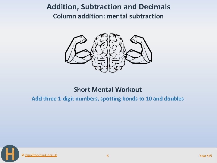 Addition, Subtraction and Decimals Column addition; mental subtraction Short Mental Workout Add three 1