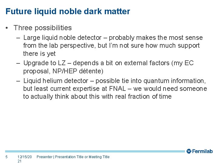 Future liquid noble dark matter • Three possibilities – Large liquid noble detector –