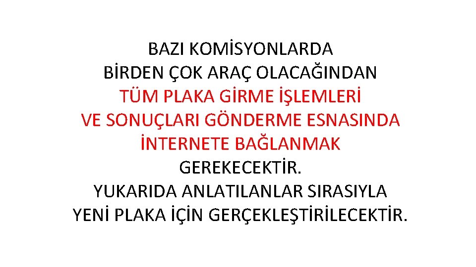 BAZI KOMİSYONLARDA BİRDEN ÇOK ARAÇ OLACAĞINDAN TÜM PLAKA GİRME İŞLEMLERİ VE SONUÇLARI GÖNDERME ESNASINDA