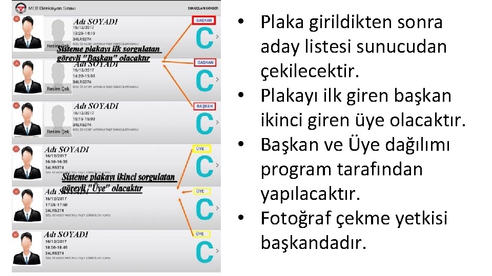  • Plaka girildikten sonra aday listesi sunucudan çekilecektir. • Plakayı ilk giren başkan