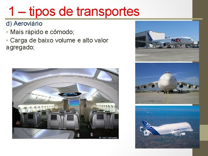 1 – tipos de transportes d) Aeroviário • Mais rápido e cômodo; • Carga