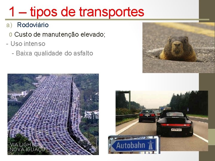 1 – tipos de transportes a) Rodoviário 0 Custo de manutenção elevado; - Uso