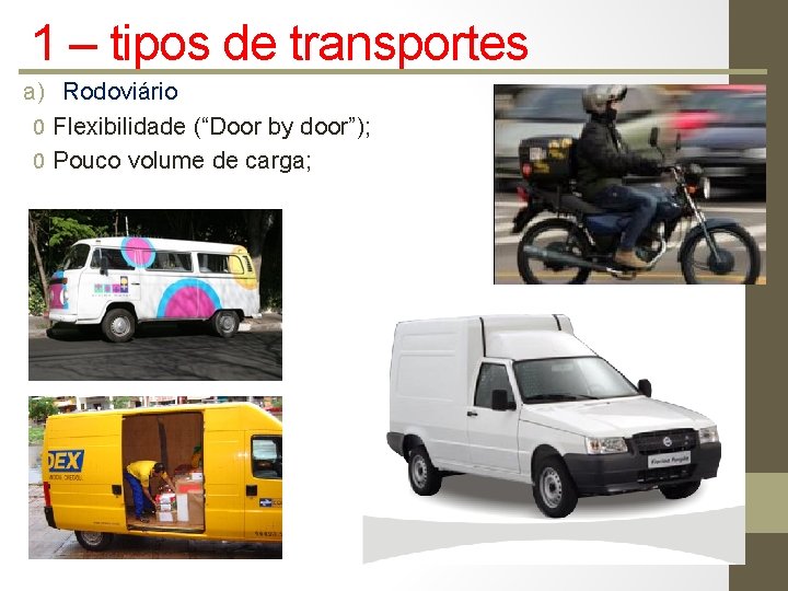 1 – tipos de transportes a) Rodoviário 0 Flexibilidade (“Door by door”); 0 Pouco