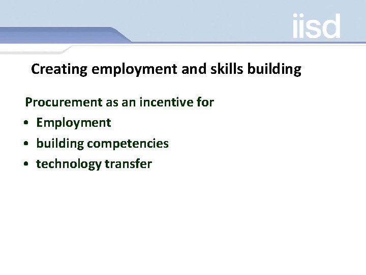 Creating employment and skills building Procurement as an incentive for • Employment • building