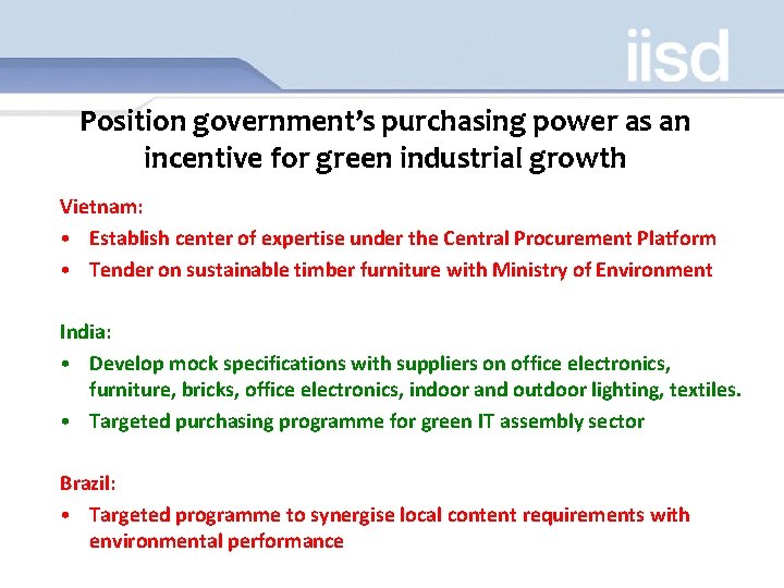 Position government’s purchasing power as an incentive for green industrial growth Vietnam: • Establish