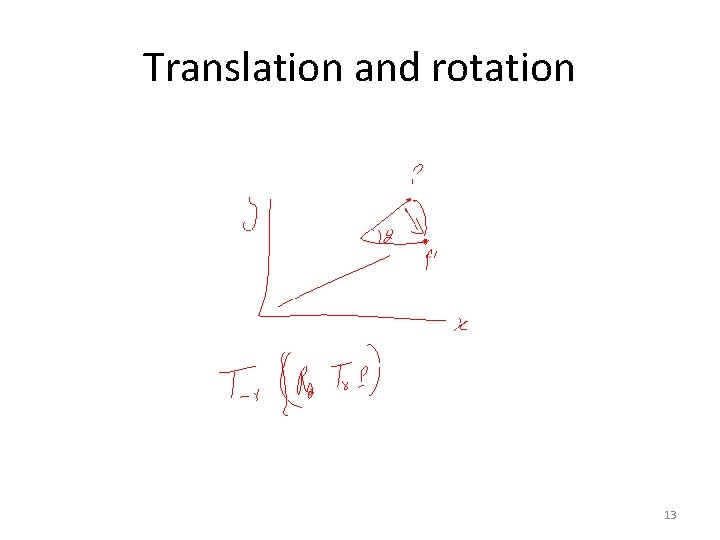 Translation and rotation 13 