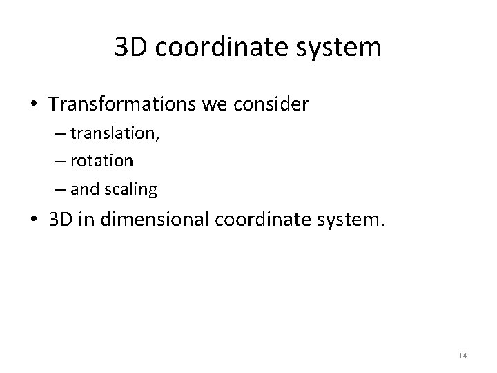 3 D coordinate system • Transformations we consider – translation, – rotation – and