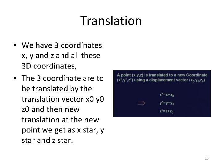 Translation • We have 3 coordinates x, y and z and all these 3