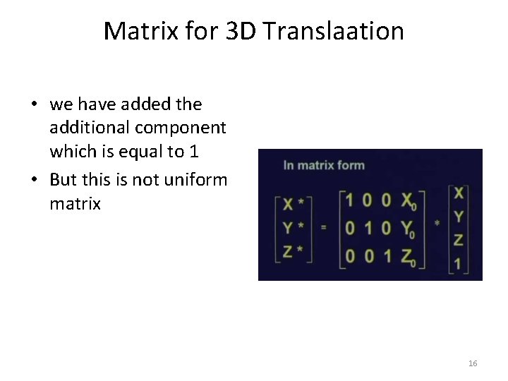 Matrix for 3 D Translaation • we have added the additional component which is