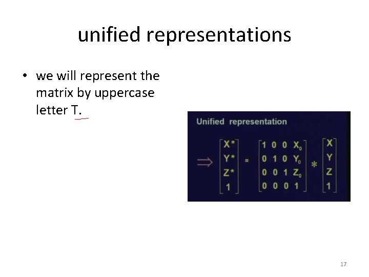 unified representations • we will represent the matrix by uppercase letter T. 17 