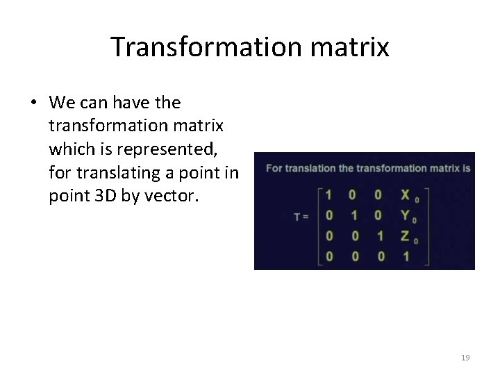 Transformation matrix • We can have the transformation matrix which is represented, for translating