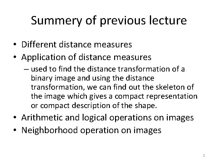 Summery of previous lecture • Different distance measures • Application of distance measures –