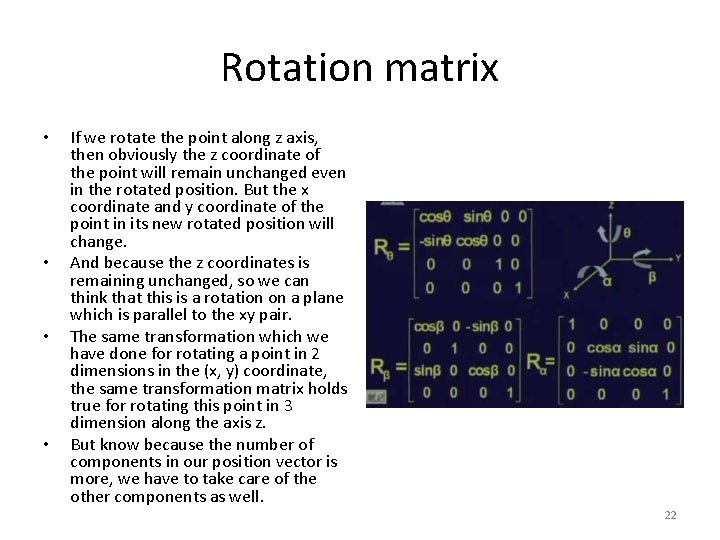 Rotation matrix • • If we rotate the point along z axis, then obviously