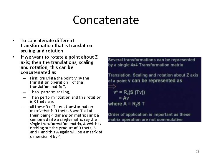 Concatenate • • To concatenate different transformation that is translation, scaling and rotation If