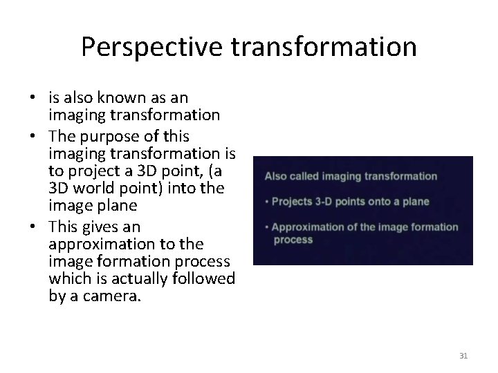 Perspective transformation • is also known as an imaging transformation • The purpose of