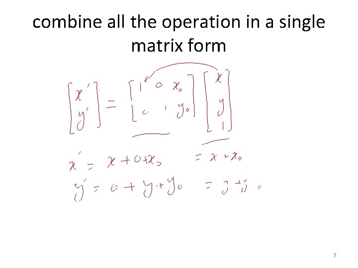 combine all the operation in a single matrix form 7 