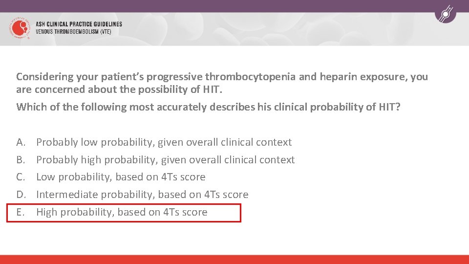 Considering your patient’s progressive thrombocytopenia and heparin exposure, you are concerned about the possibility