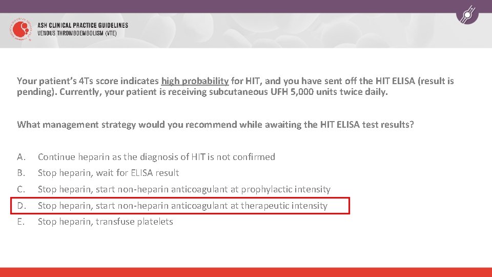 Your patient’s 4 Ts score indicates high probability for HIT, and you have sent