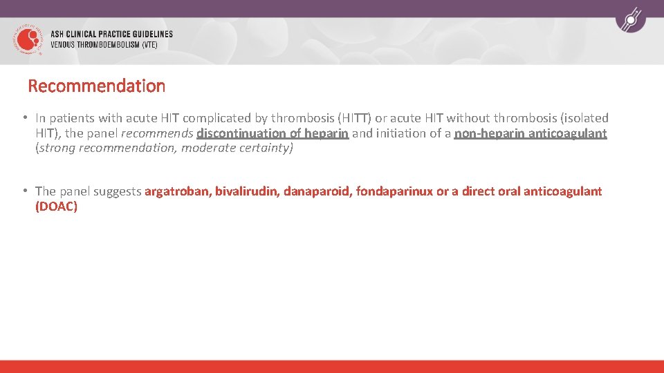 Recommendation • In patients with acute HIT complicated by thrombosis (HITT) or acute HIT