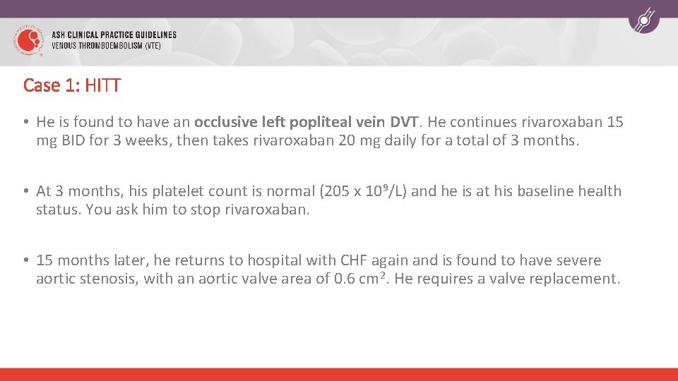 Case 1: HITT • He is found to have an occlusive left popliteal vein