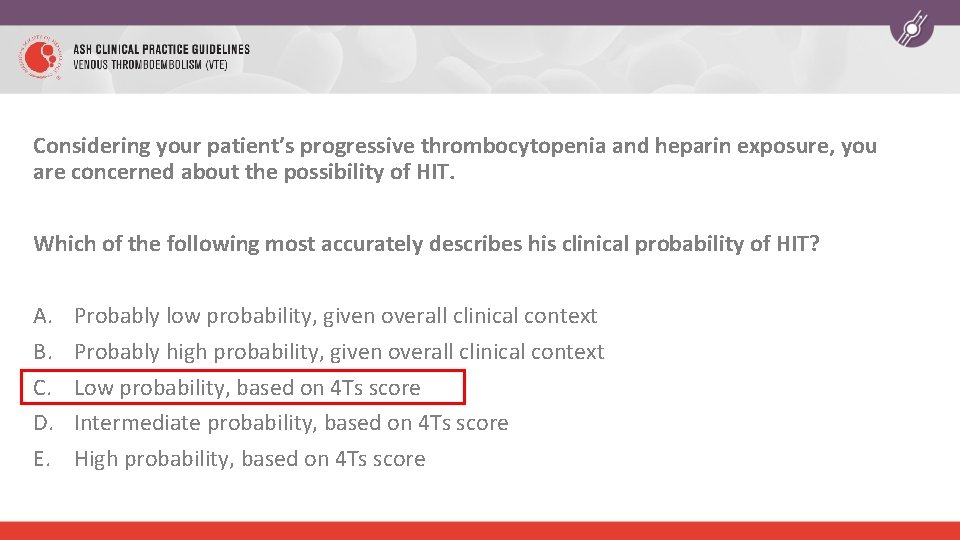 Considering your patient’s progressive thrombocytopenia and heparin exposure, you are concerned about the possibility