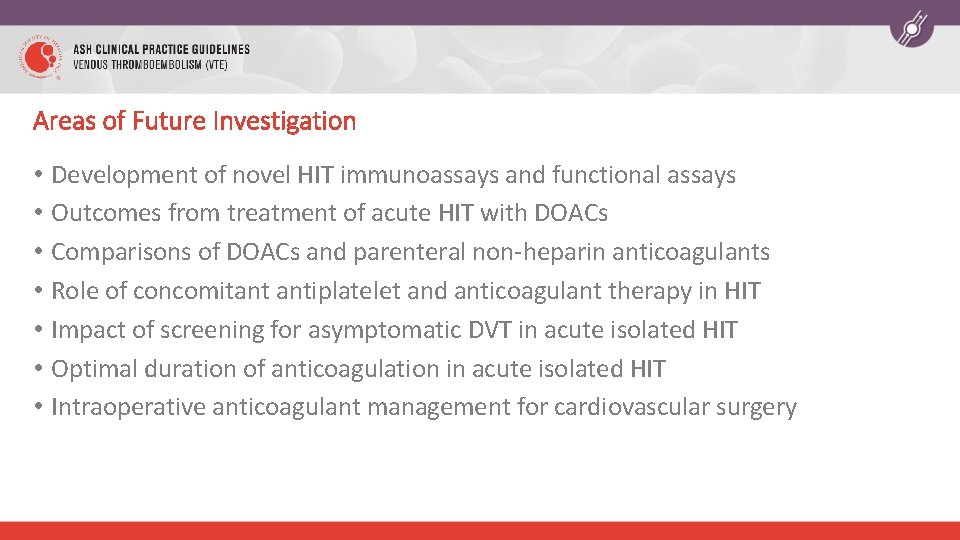 Areas of Future Investigation • • Development of novel HIT immunoassays and functional assays