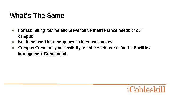 What’s The Same ● For submitting routine and preventative maintenance needs of our campus.