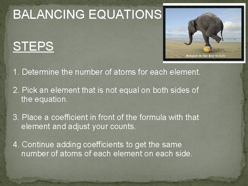 BALANCING EQUATIONS STEPS 1. Determine the number of atoms for each element. 2. Pick
