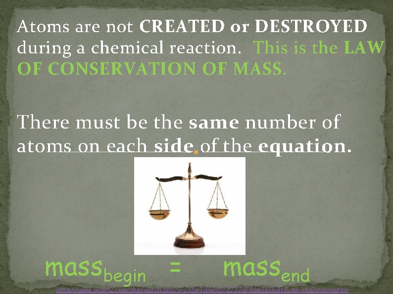 Atoms are not CREATED or DESTROYED during a chemical reaction. This is the LAW