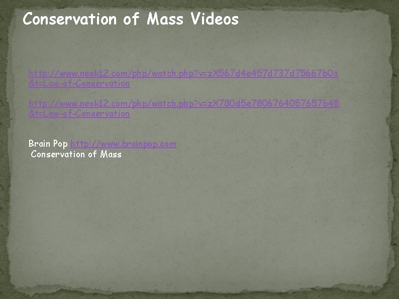 Conservation of Mass Videos http: //www. neok 12. com/php/watch. php? v=z. X 567 d