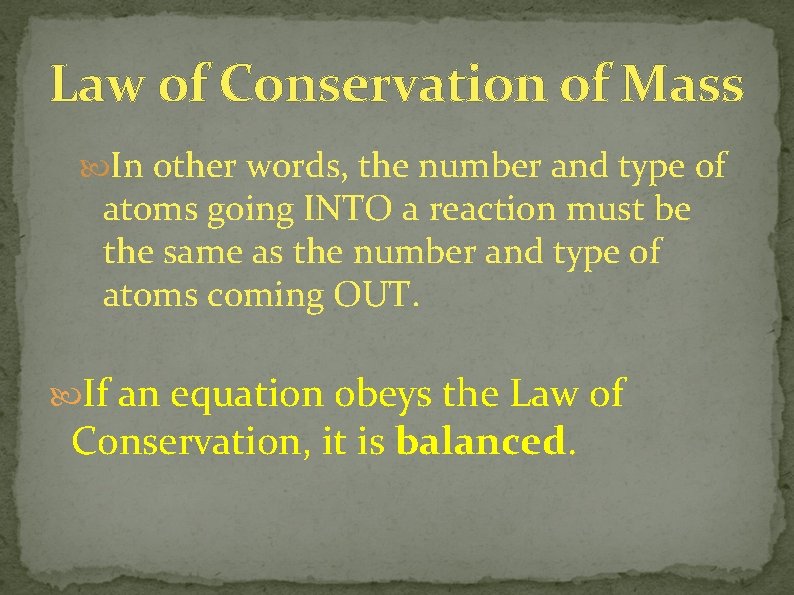 Law of Conservation of Mass In other words, the number and type of atoms