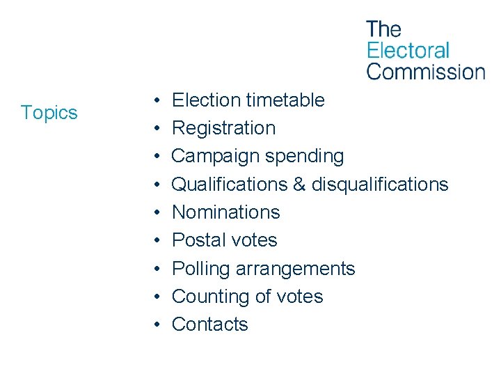 Topics • • • Election timetable Registration Campaign spending Qualifications & disqualifications Nominations Postal